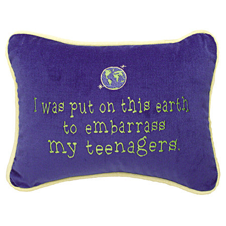 I was put on this earth to embarrass my teenagers.