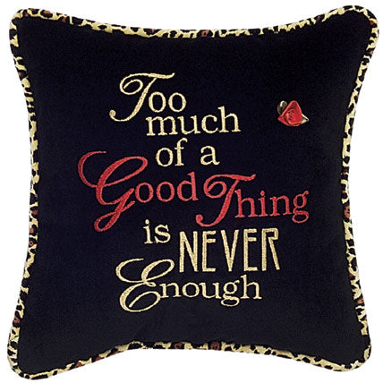 Too much of a good thing is never enough