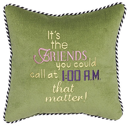 It's the friends you could call at 1:00 A.M. that matter!