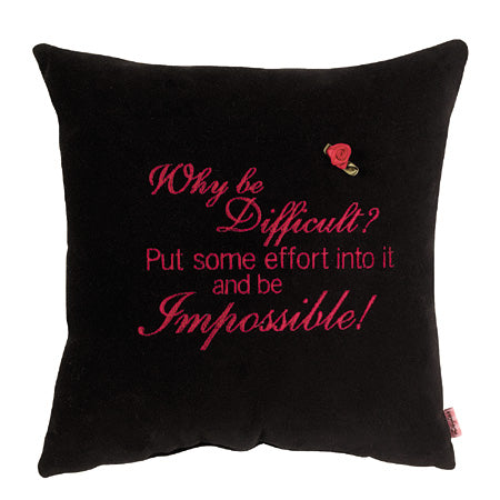 Why be difficult? Put some effort into it and be impossible!