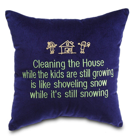 Cleaning the house while the kids are still growing is like shoveling snow while it's still snowing