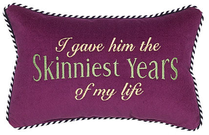 I gave him the skinniest years of my life