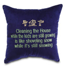 Cleaning the house while the kids are still growing is like shoveling snow while it's still snowing