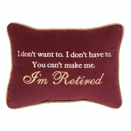 I don't want to. I don't have to. You can't make me. I'm Retired